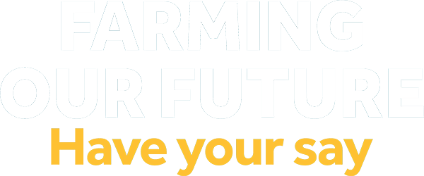 Farming Our Future. Have your say